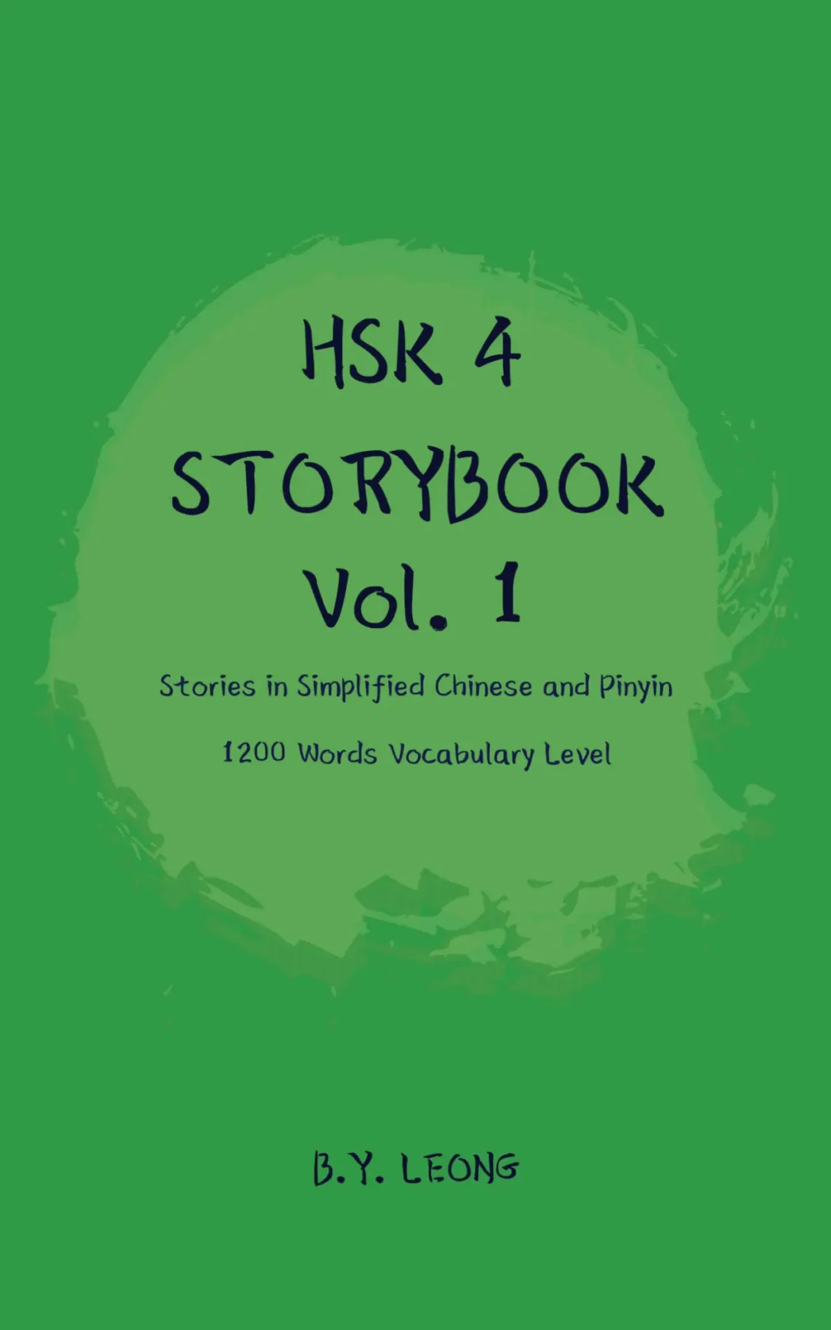 HSK 4 Storybook Vol 1: Stories in Simplified Chinese and Pinyin 1200 Words Vocabulary Level – B Y Leong