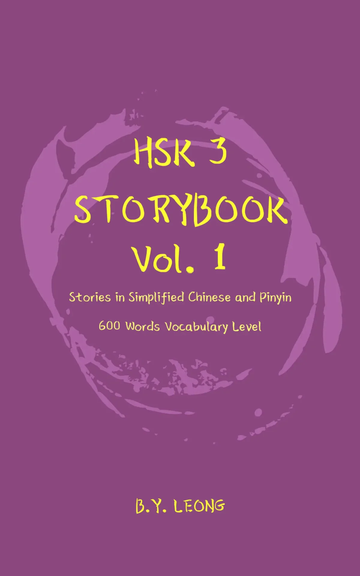 HSK 3 Storybook Vol 1: Stories in Simplified Chinese and Pinyin, 600 Word Vocabulary Level – B Y Leong