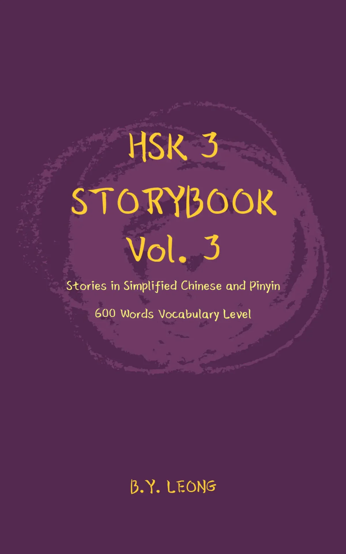 HSK 3 Storybook Vol 3: Stories in Simplified Chinese and Pinyin, 600 Word Vocabulary Level – B Y Leong