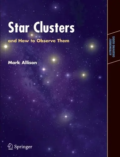 Star Clusters and How to Observe Them (Astronomers Observing Guides) – Mark Allison