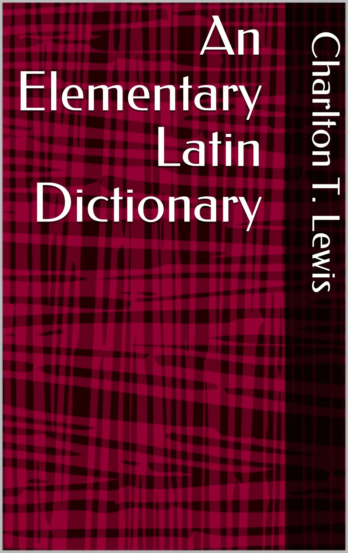 An Elementary Latin Dictionary – Charlton T. Lewis