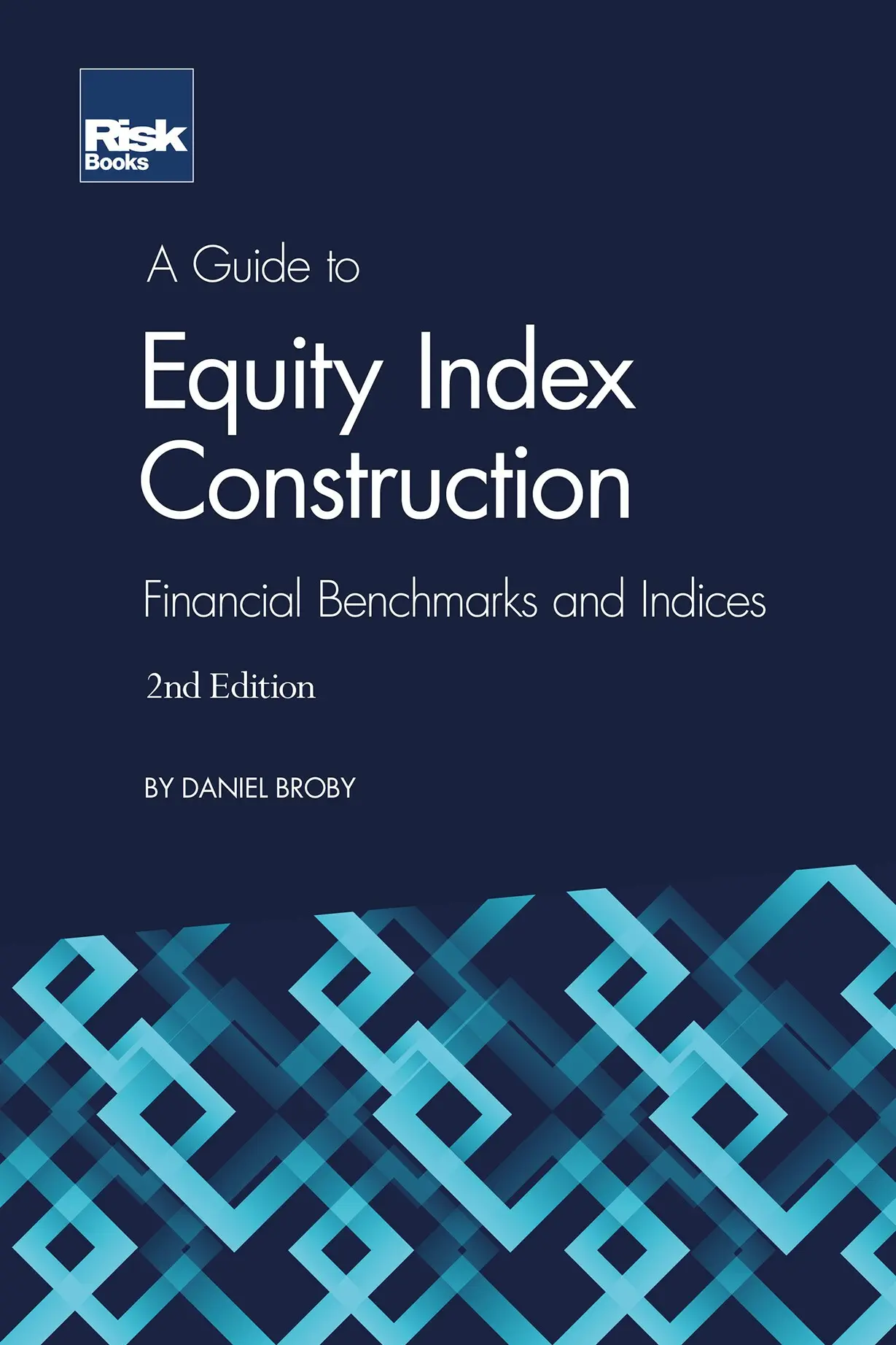 A Guide to Equity Index Construction (2nd edition) : Financial Benchmarks and Indices – Daniel Broby