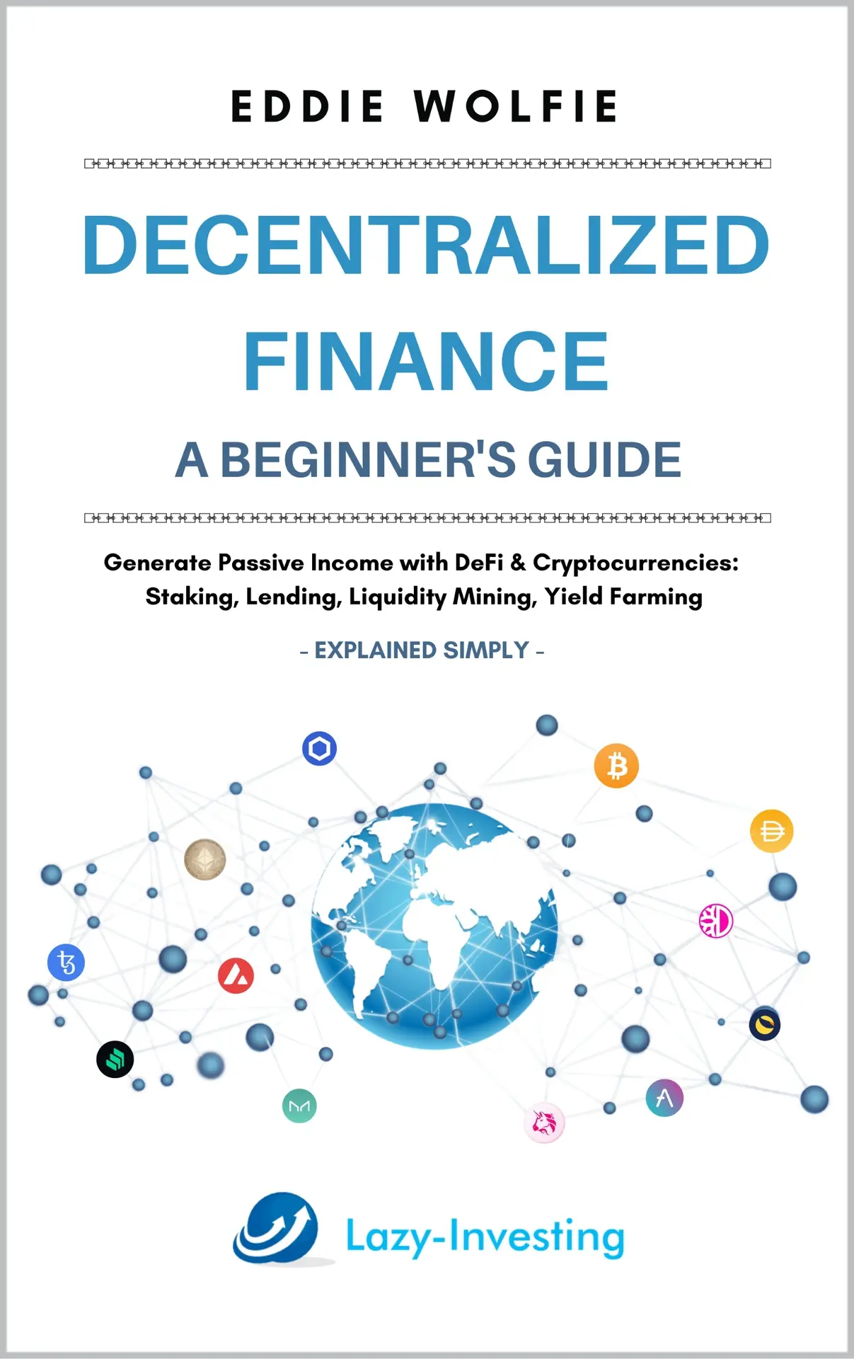 Decentralized Finance (DeFi) – A Beginner’s Guide – Generate Passive Income with DeFi & Cryptocurrencies : Staking, Lending, Liquidity Mining, Yield Farming – Explained Simply – Eddie Wolfie Decentralized Finance (DeFi) – A Beginner’s Guide – Generate Passive Income with DeFi & Cryptocurrencies : Staking, Lending, Liquidity Mining, Yield Farming – Explained Simply – Eddie Wolfie