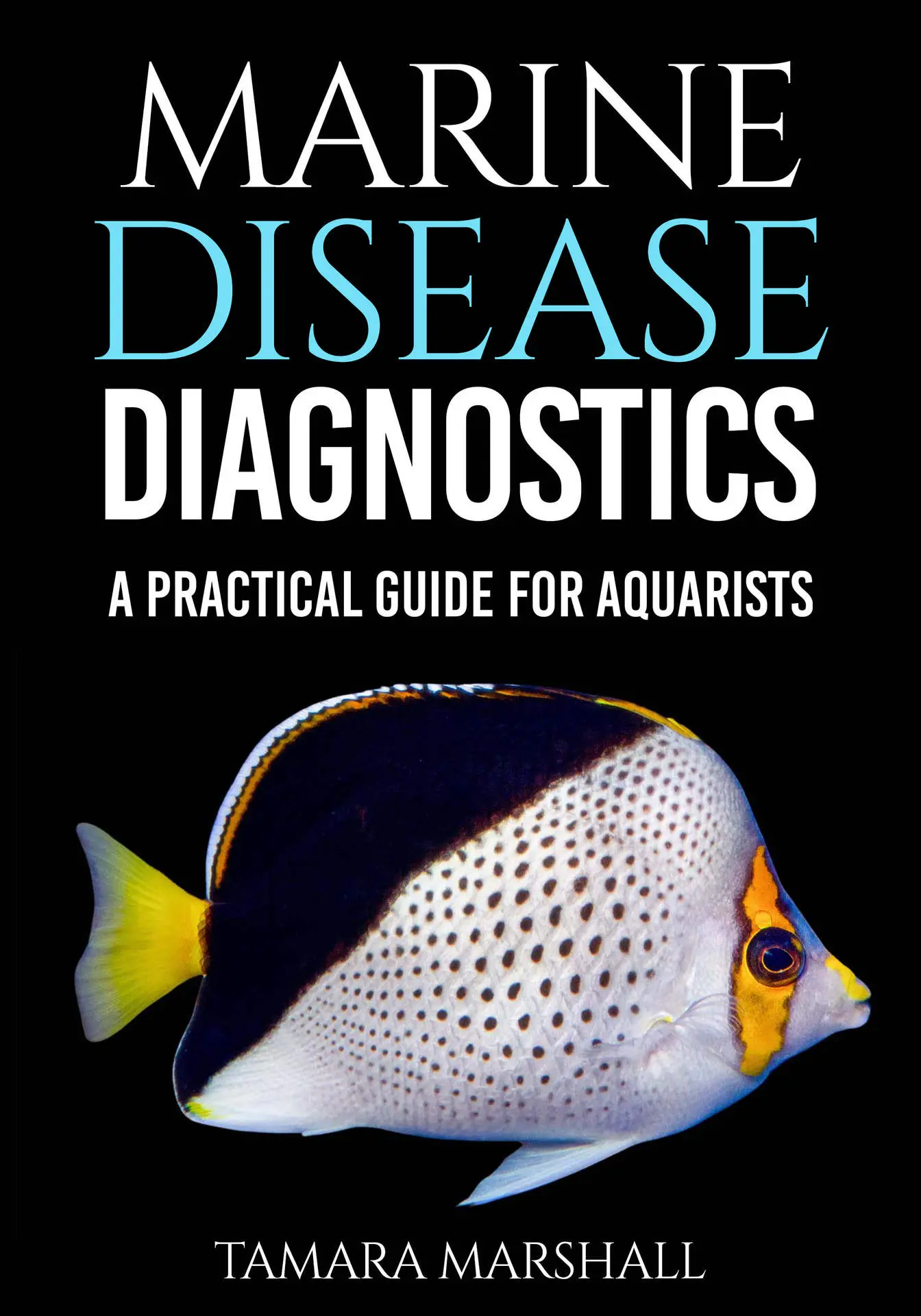 Marine Disease Diagnostics: A Practical Guide For Aquarists – Tamara Marshall