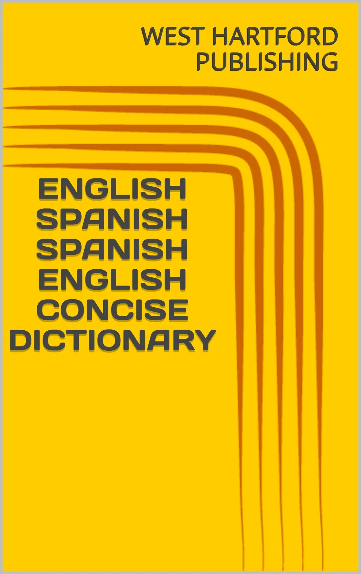 ENGLISH SPANISH SPANISH ENGLISH CONCISE DICTIONARY – WEST HARTFORD PUBLISHING