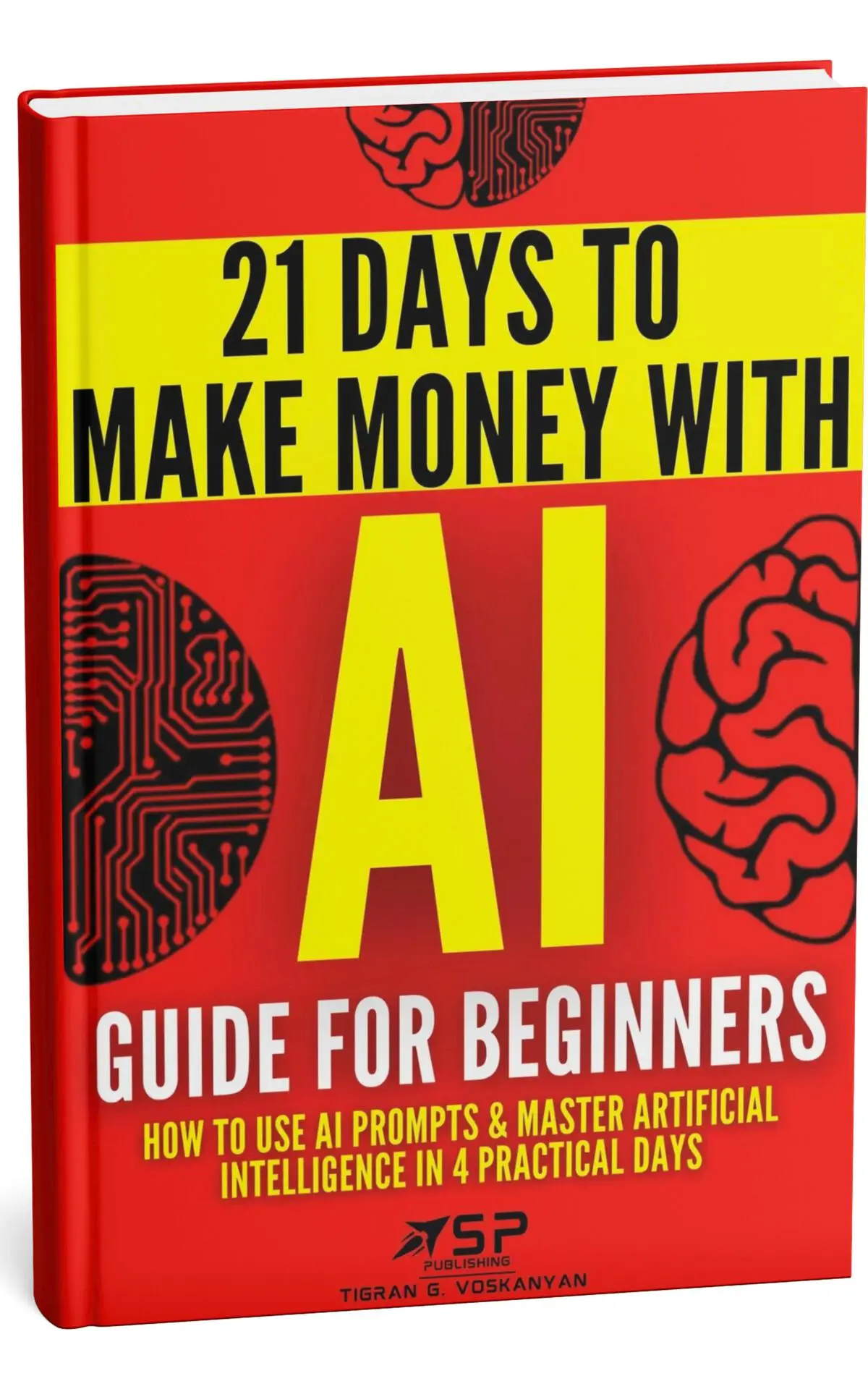 AI Guide for Beginners: How to Use AI Prompts & Master Artificial Intelligence in 4 Practical Days (21 Days To Make Money With AI) – Tigran Voskanyan AI Guide for Beginners: How to Use AI Prompts & Master Artificial Intelligence in 4 Practical Days (21 Days To Make Money With AI) – Tigran Voskanyan