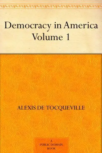Democracy in America – Volume 1 – Alexis de Tocqueville
