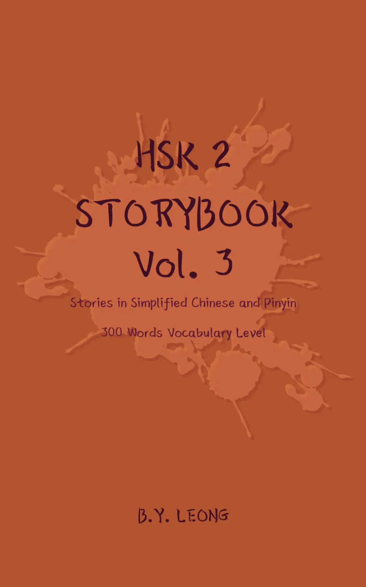 HSK 2 Storybook Vol 3: Stories in Simplified Chinese and Pinyin, 300 Word Vocabulary Level – B Y Leong